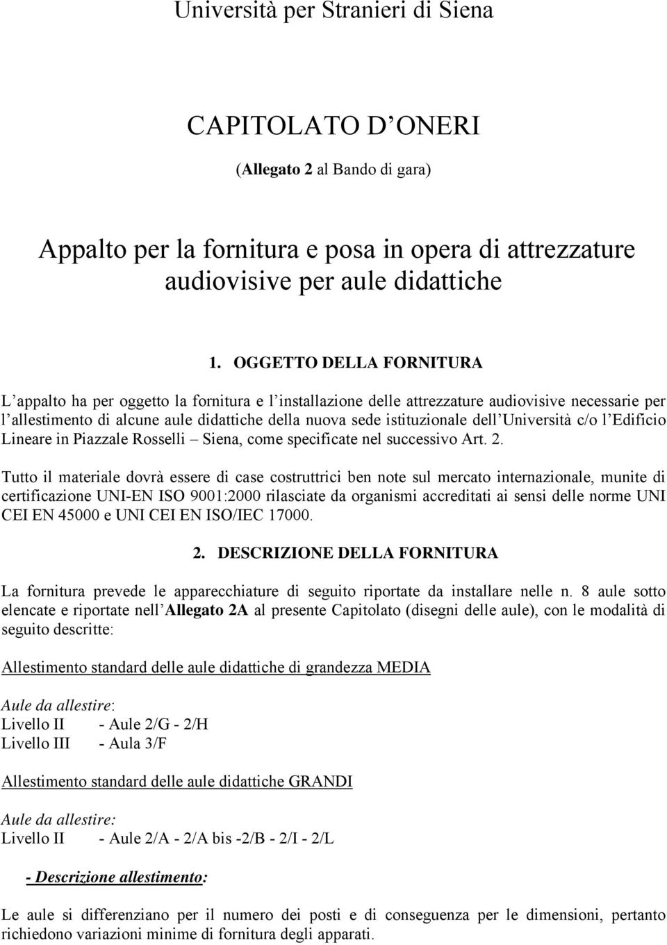 dell Università c/o l Edificio Lineare in Piazzale Rosselli Siena, come specificate nel successivo Art. 2.