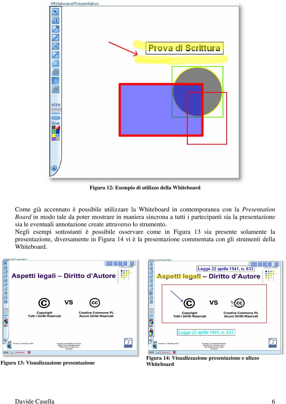 Negli esempi sottostanti è possibile osservare come in Figura 13 sia presente solamente la presentazione, diversamente in Figura 14 vi è la presentazione