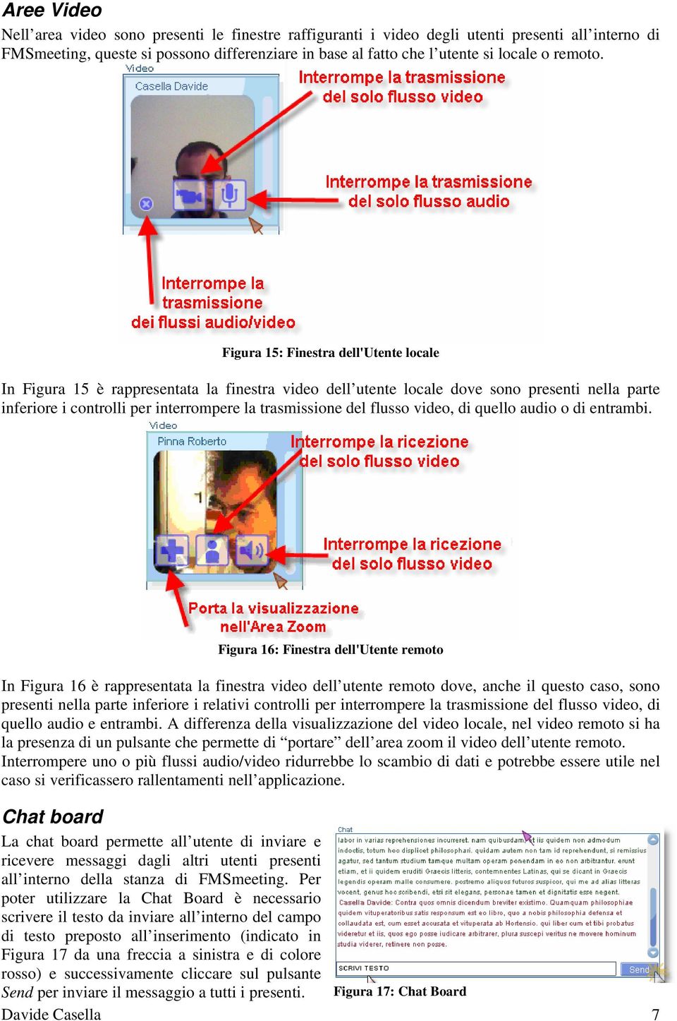 Figura 15: Finestra dell'utente locale In Figura 15 è rappresentata la finestra video dell utente locale dove sono presenti nella parte inferiore i controlli per interrompere la trasmissione del