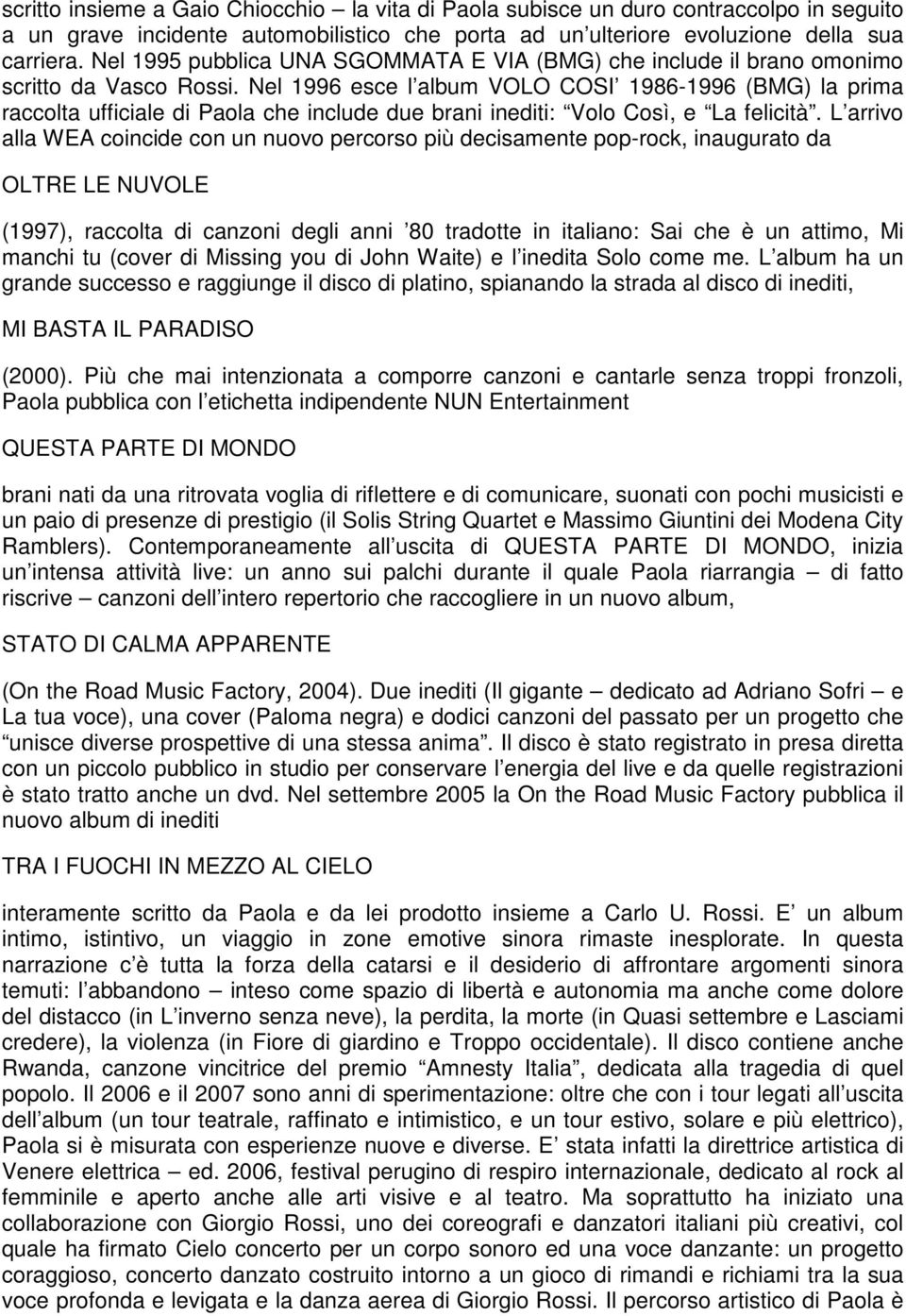 Nel 1996 esce l album VOLO COSI 1986-1996 (BMG) la prima raccolta ufficiale di Paola che include due brani inediti: Volo Così, e La felicità.