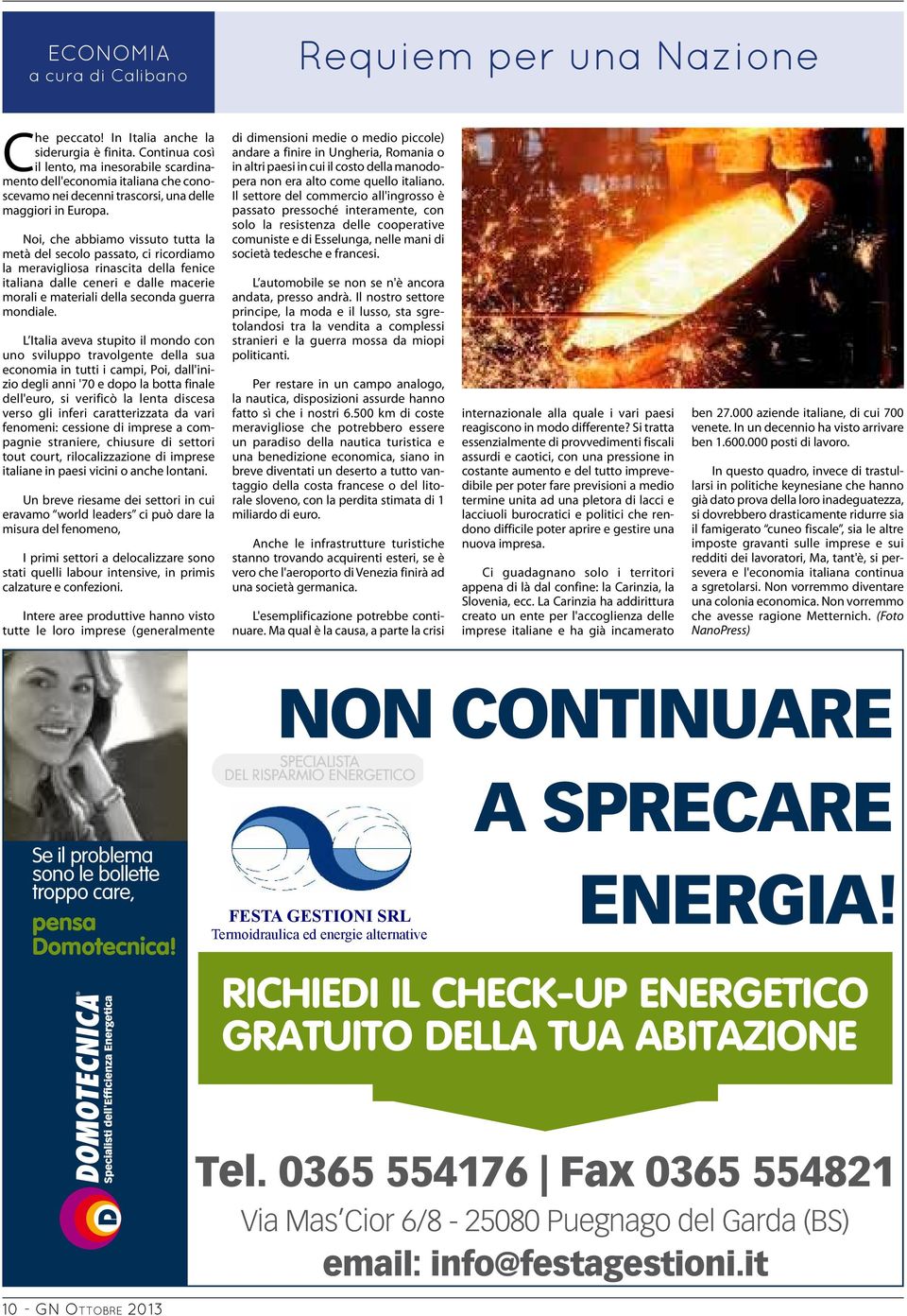 Noi, che abbiamo vissuto tutta la metà del secolo passato, ci ricordiamo la meravigliosa rinascita della fenice italiana dalle ceneri e dalle macerie morali e materiali della seconda guerra mondiale.