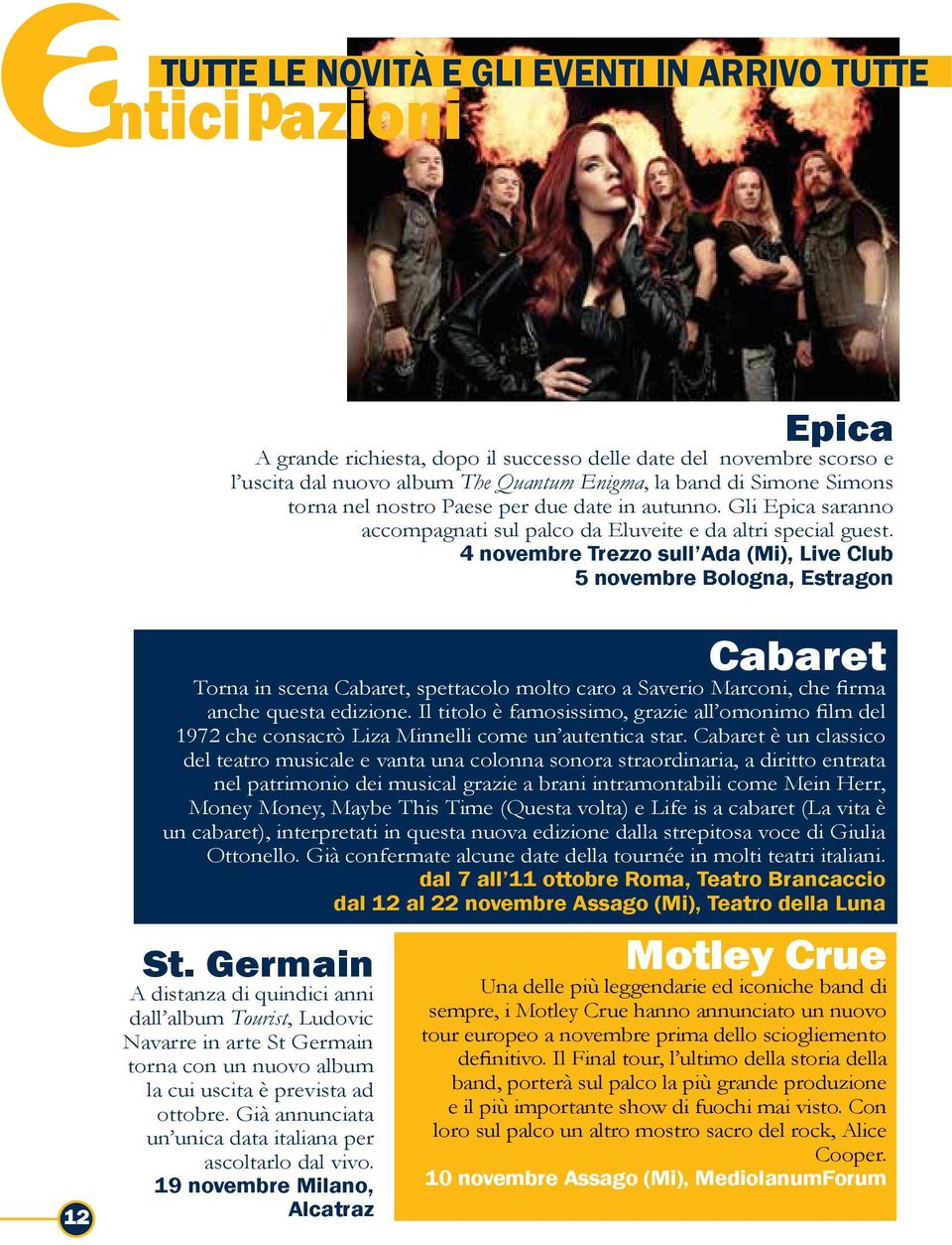 4 novembre Trezzo sull Ada (Mi), Live Club 5 novembre Bologna, Estragon 12 Cabaret Torna in scena Cabaret, spettacolo molto caro a Saverio Marconi, che firma anche questa edizione.