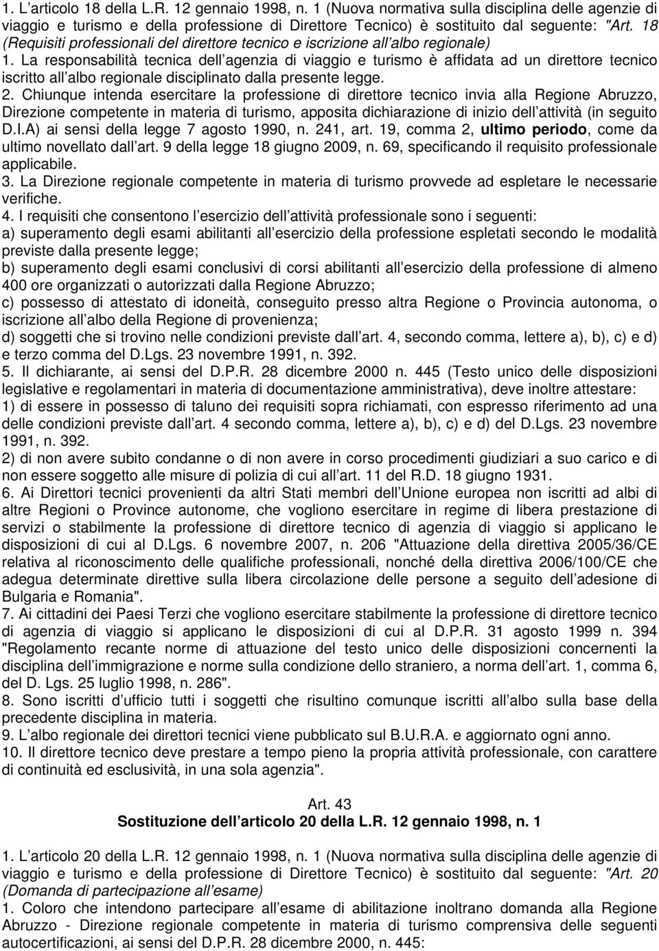 La responsabilità tecnica dell agenzia di viaggio e turismo è affidata ad un direttore tecnico iscritto all albo regionale disciplinato dalla presente legge. 2.