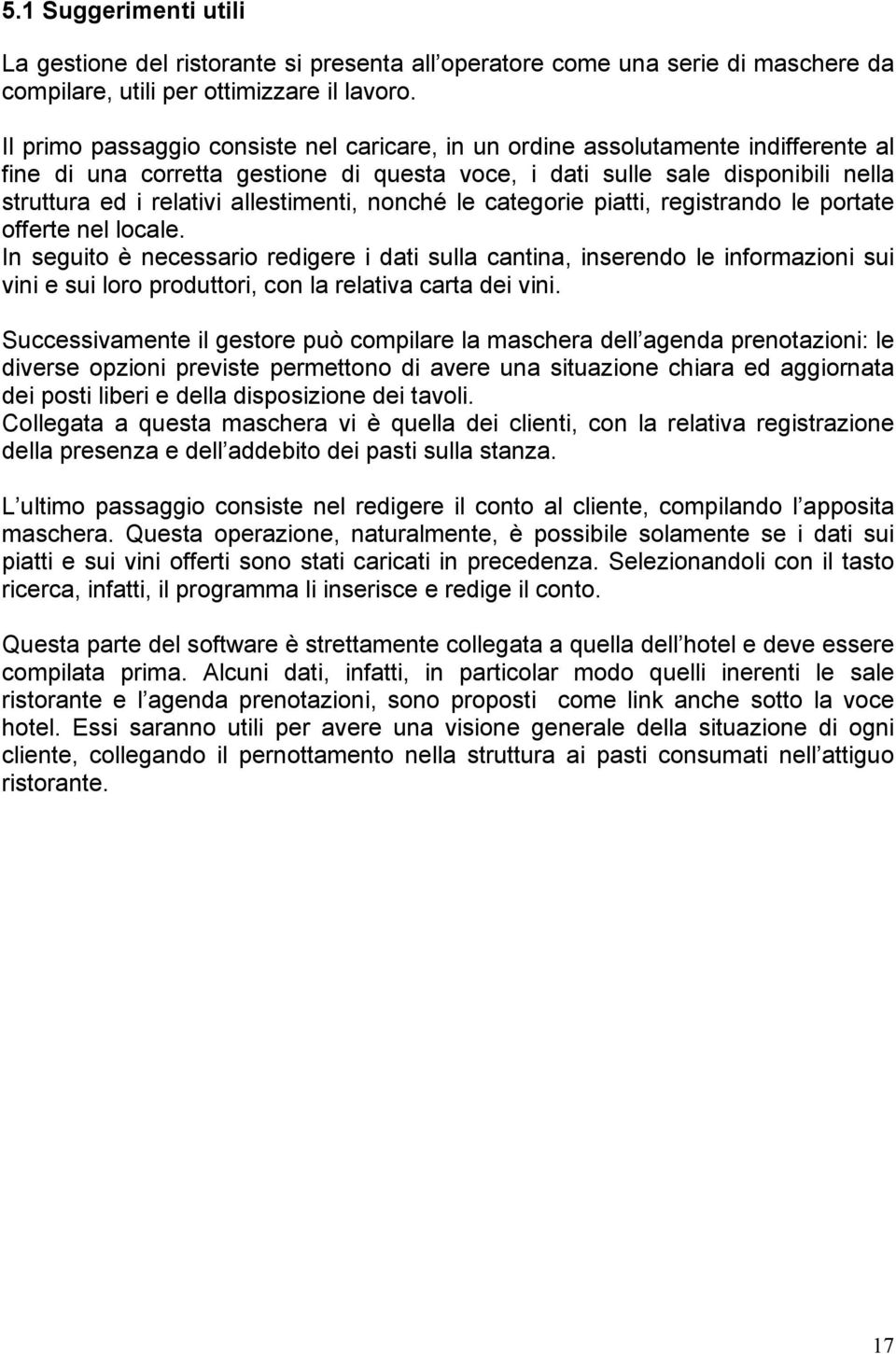 allestimenti, nonché le categorie piatti, registrando le portate offerte nel locale.