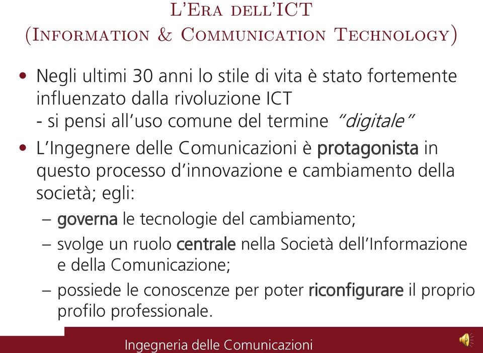 processo d innovazione e cambiamento della società; egli: governa le tecnologie del cambiamento; svolge un ruolo centrale