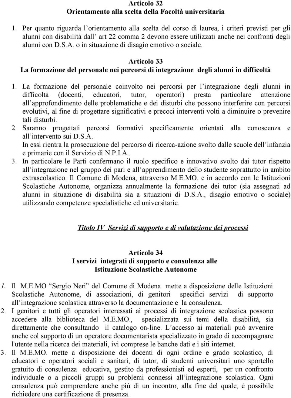 D.S.A. o in situazione di disagio emotivo o sociale. Articolo 33 La formazione del personale nei percorsi di integrazione degli alunni in difficoltà 1.