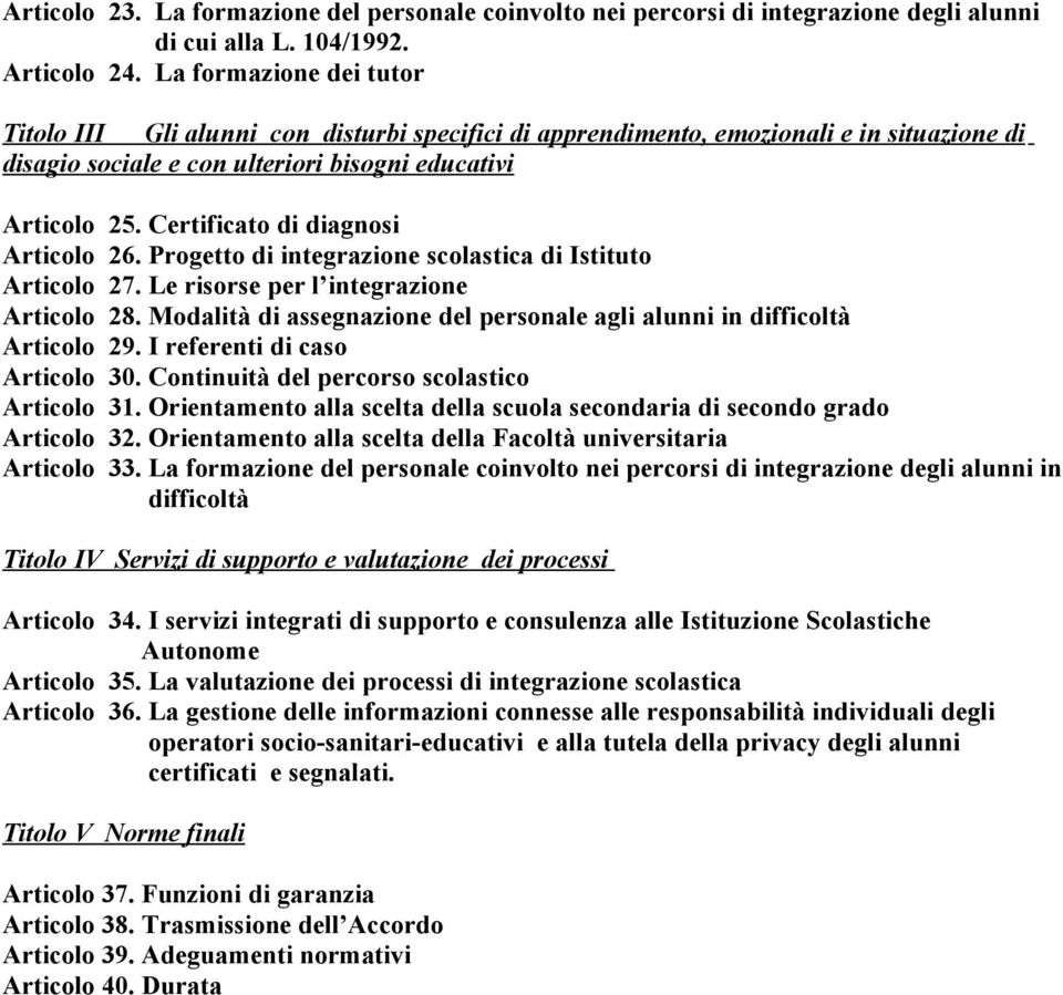 Certificato di diagnosi Articolo 26. Progetto di integrazione scolastica di Istituto Articolo 27. Le risorse per l integrazione Articolo 28.