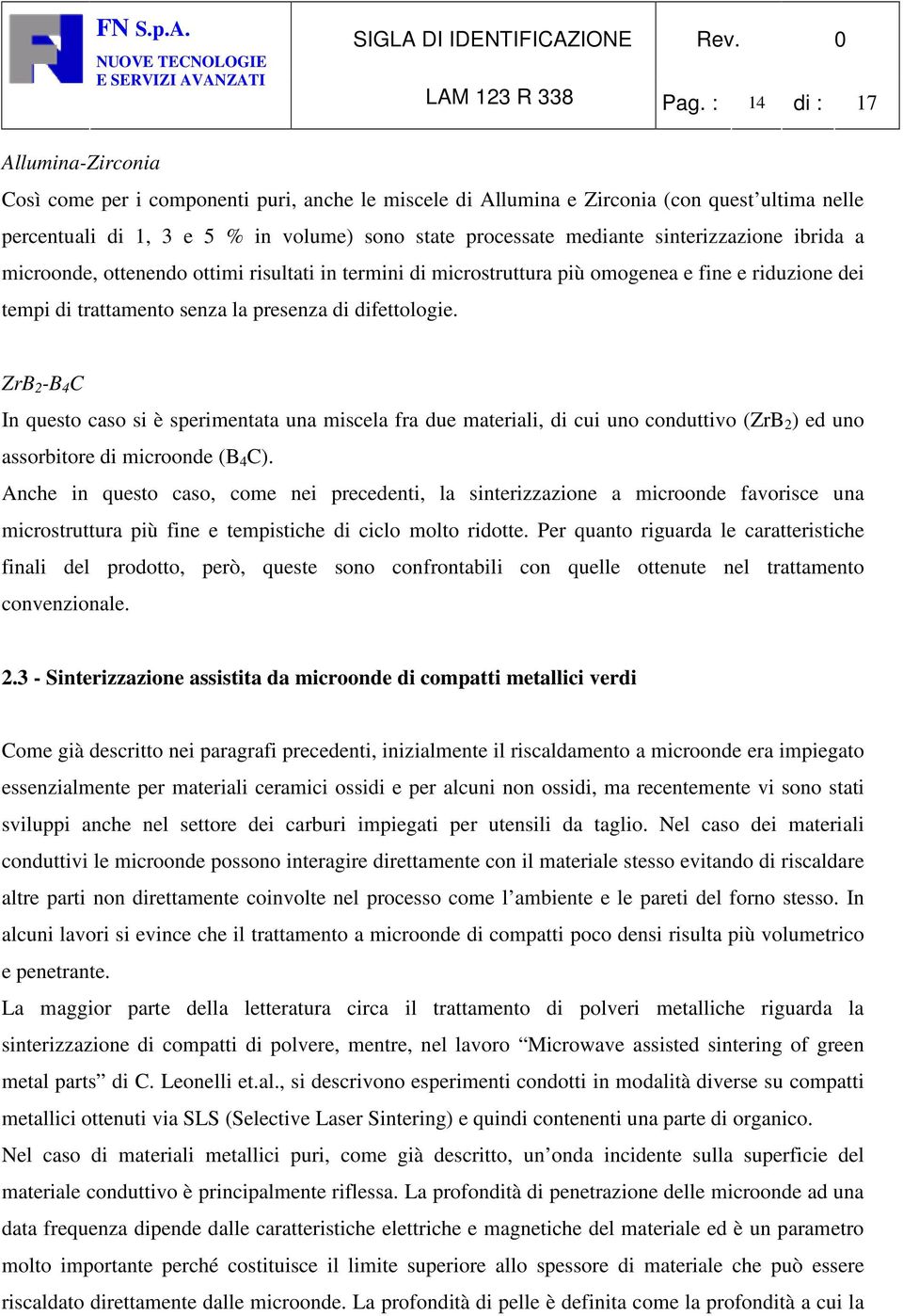 sinterizzazione ibrida a microonde, ottenendo ottimi risultati in termini di microstruttura più omogenea e fine e riduzione dei tempi di trattamento senza la presenza di difettologie.