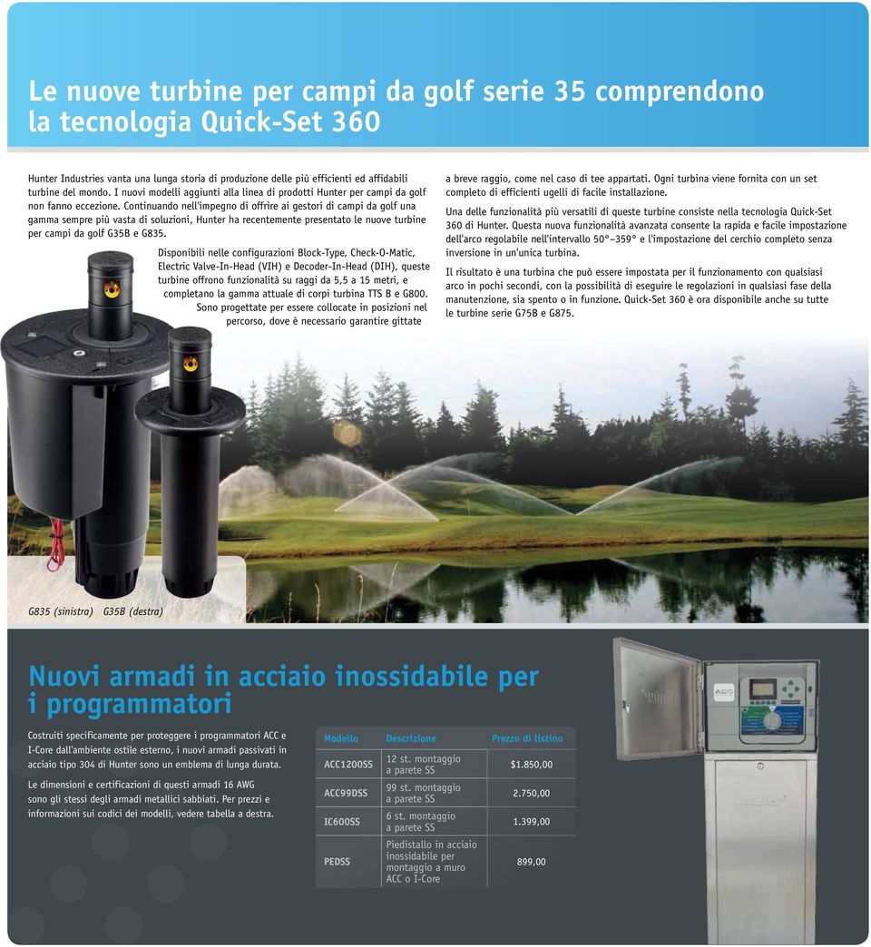 Continuando nell'impegno di offrire ai gestori di campi da golf una gamma sempre più vasta di soluzioni, Hunter ha recentemente presentato le nuove turbine per campi da golf G35B e G835.