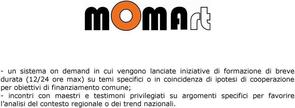 per obiettivi di finanziamento comune; - incontri con maestri e testimoni