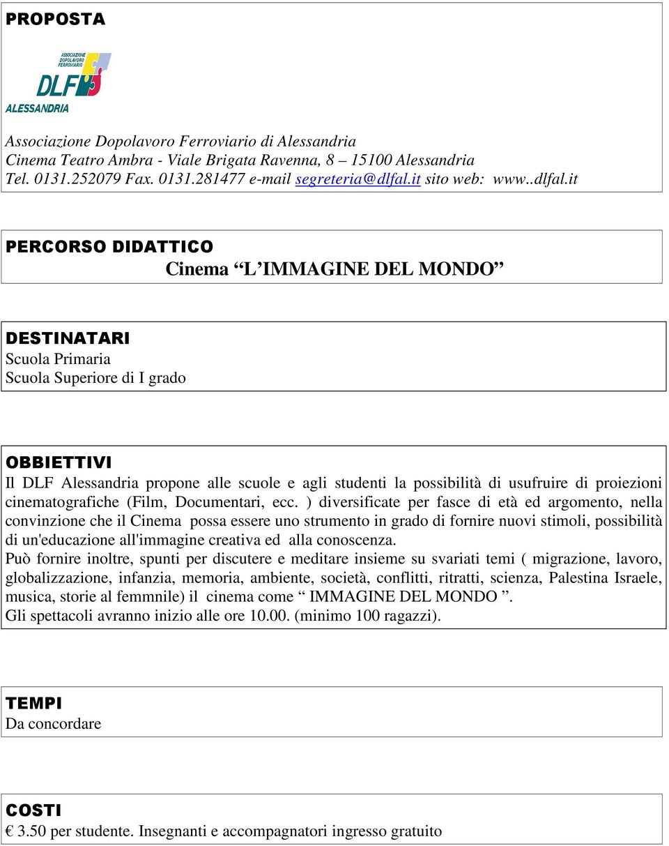 it Cinema L IMMAGINE DEL MONDO Scuola Primaria Scuola Superiore di I grado OBBIETTIVI Il DLF Alessandria propone alle scuole e agli studenti la possibilità di usufruire di proiezioni cinematografiche