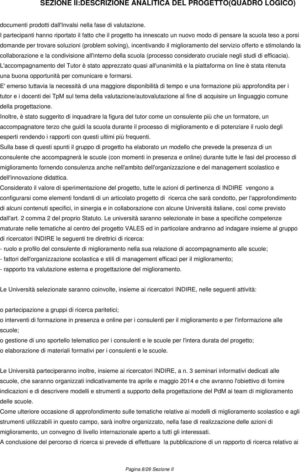 servizio offerto e stimolando la collaborazione e la condivisione all'interno della scuola (processo considerato cruciale negli studi di efficacia).