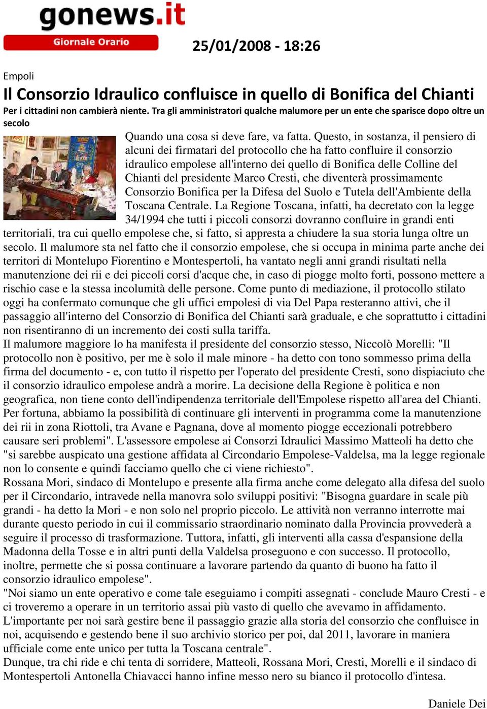 Questo, in sostanza, il pensiero di alcuni dei firmatari del protocollo che ha fatto confluire il consorzio idraulico empolese all'interno dei quello di Bonifica delle Colline del Chianti del