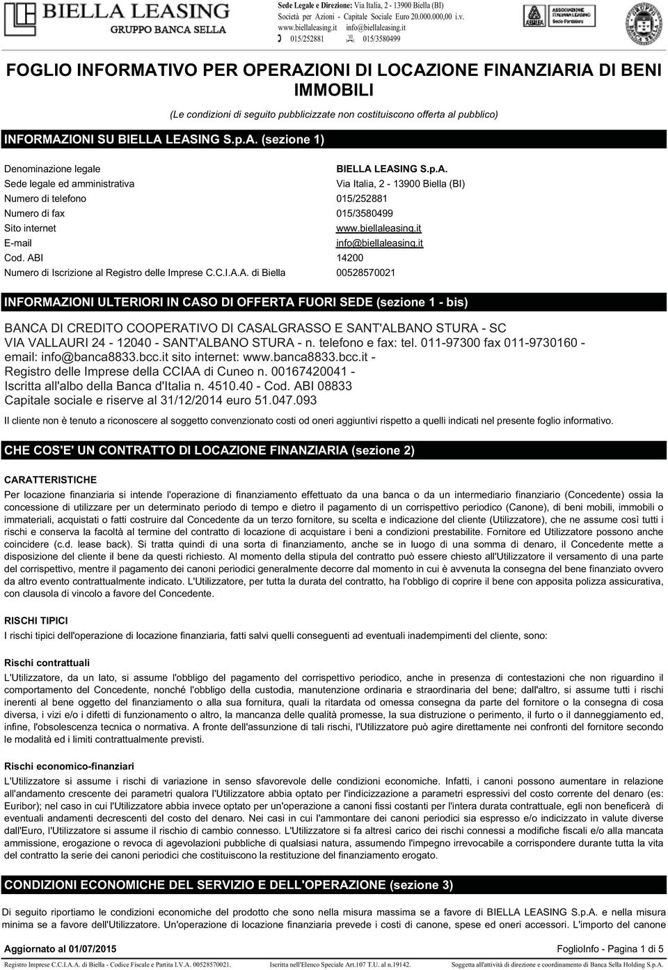 ABI 14200 Numero di Iscrizione al Registro delle Imprese C.C.I.A.A. di Biella 00528570021 INFORMAZIONI ULTERIORI IN CASO DI OFFERTA FUORI SEDE (sezione 1 - bis) BANCA DI CREDITO COOPERATIVO DI