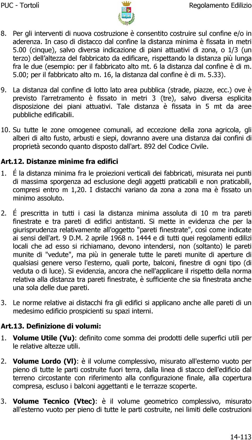 6 l distnz dl onfine è di m. 5.00; per il frito lto m. 16, l distnz dl onfine è di m. 5.33). 9. L distnz dl onfine di lotto lto re puli (strde, pizze, e.