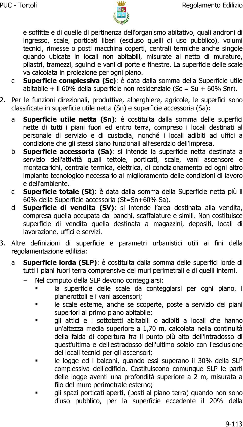 Superfiie omplessiv (S): è dt dll somm dell Superfiie utile itile + il 60% dell superfiie non residenzile (S = Su + 60% Snr). 2.