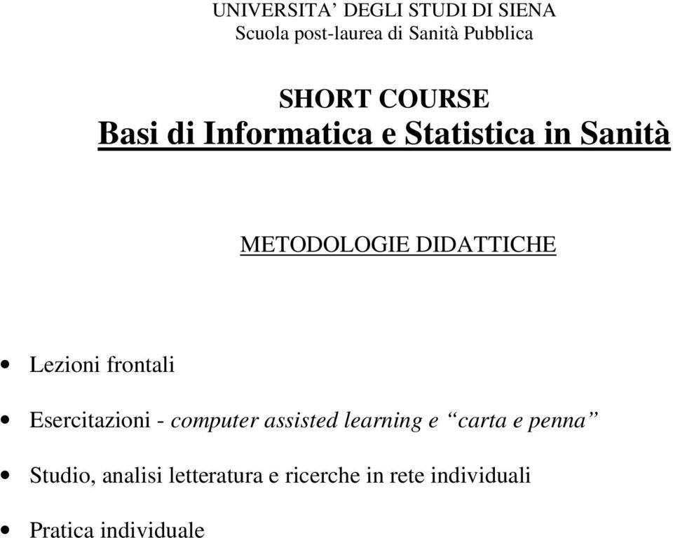 Lezioni frontali Esercitazioni - computer assisted learning e carta e penna