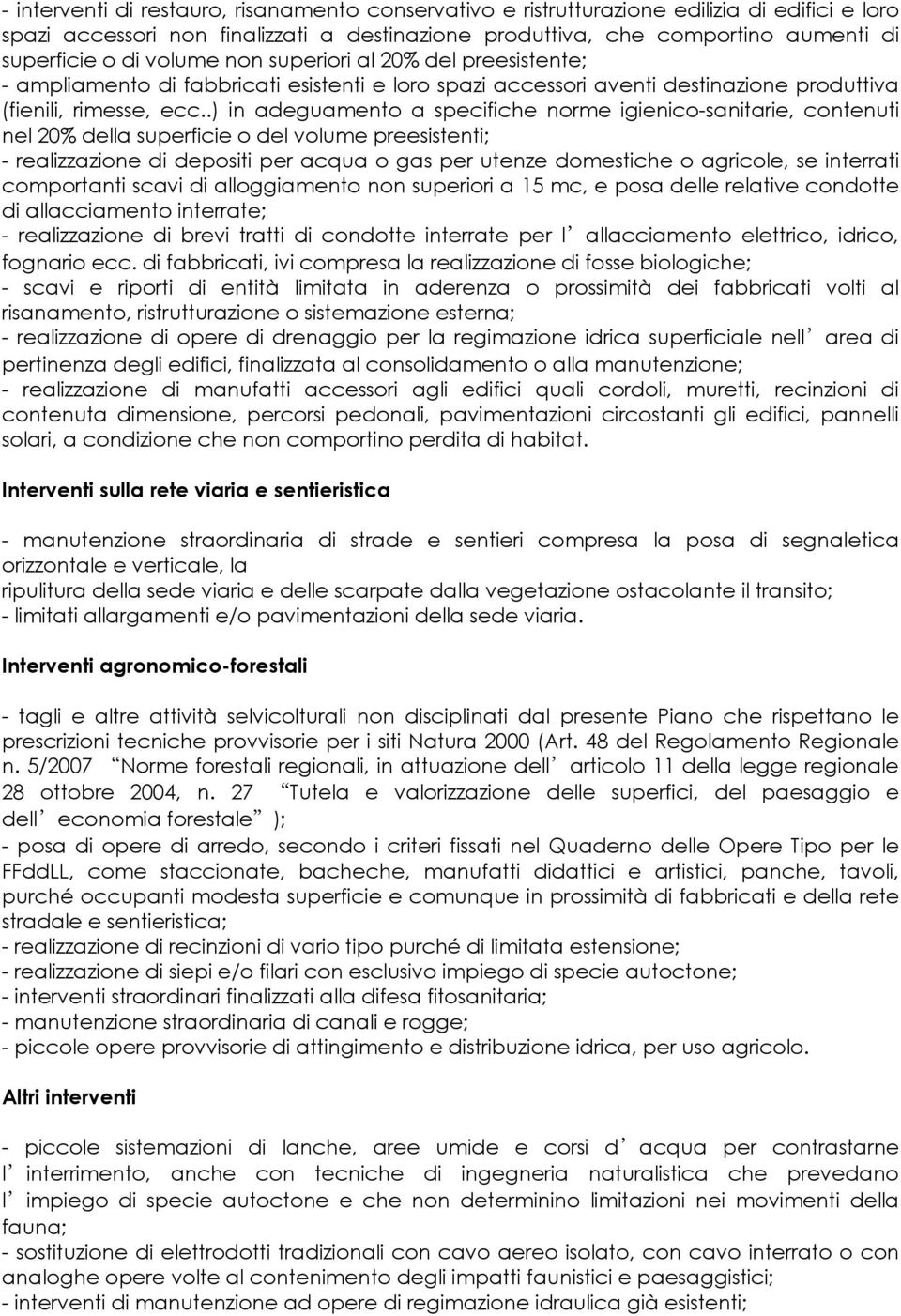 .) in adeguamento a specifiche norme igienico-sanitarie, contenuti nel 20% della superficie o del volume preesistenti; - realizzazione di depositi per acqua o gas per utenze domestiche o agricole, se