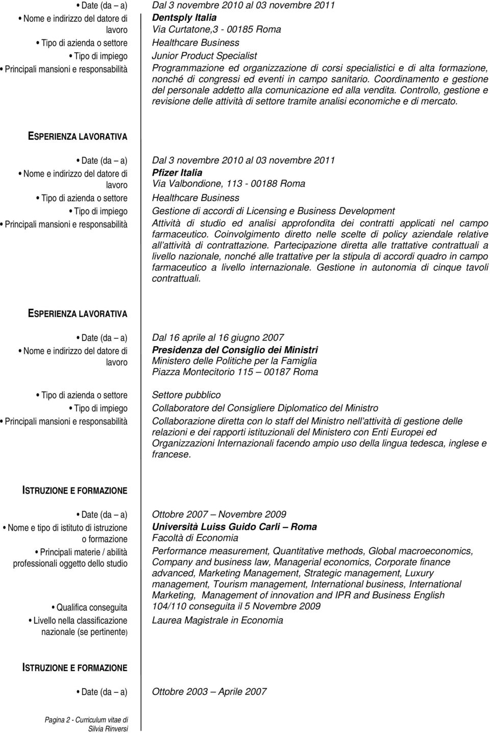 Coordinamento e gestione del personale addetto alla comunicazione ed alla vendita. Controllo, gestione e revisione delle attività di settore tramite analisi economiche e di mercato.