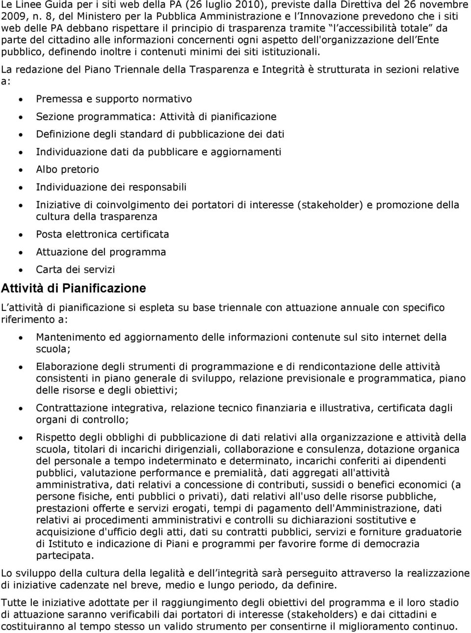 infrmazini cncernenti gni aspett dell'rganizzazine dell Ente pubblic, definend inltre i cntenuti minimi dei siti istituzinali.