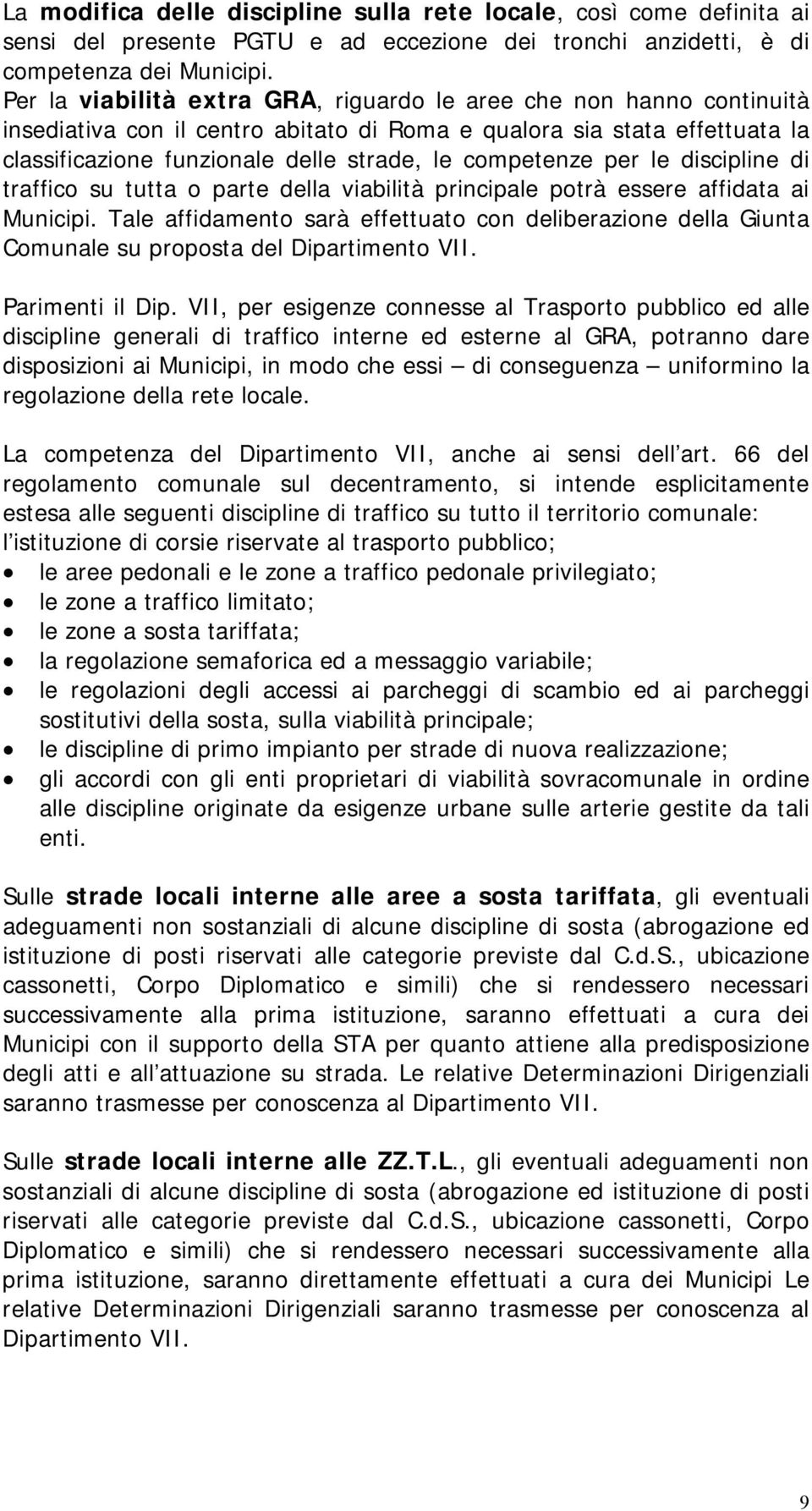 competenze per le discipline di traffico su tutta o parte della viabilità principale potrà essere affidata ai Municipi.