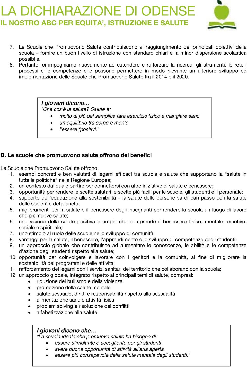 Pertanto, ci impegniamo nuovamente ad estendere e rafforzare la ricerca, gli strumenti, le reti, i processi e le competenze che possono permettere in modo rilevante un ulteriore sviluppo ed