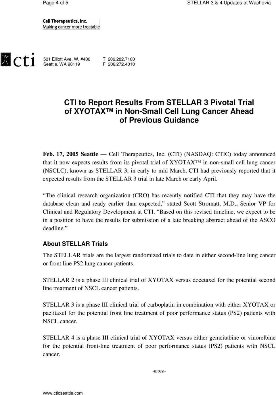 17, 2005 Seattle (CTI) (NASDAQ: CTIC) today announced that it now expects results from its pivotal trial of XYOTAX in non-small cell lung cancer (NSCLC), known as STELLAR 3, in early to mid March.