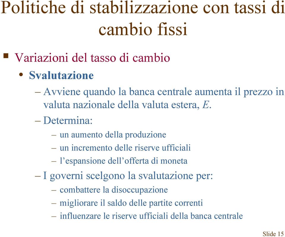 Determina: un aumento della produzione un incremento delle riserve ufficiali l espansione dell offerta di moneta I