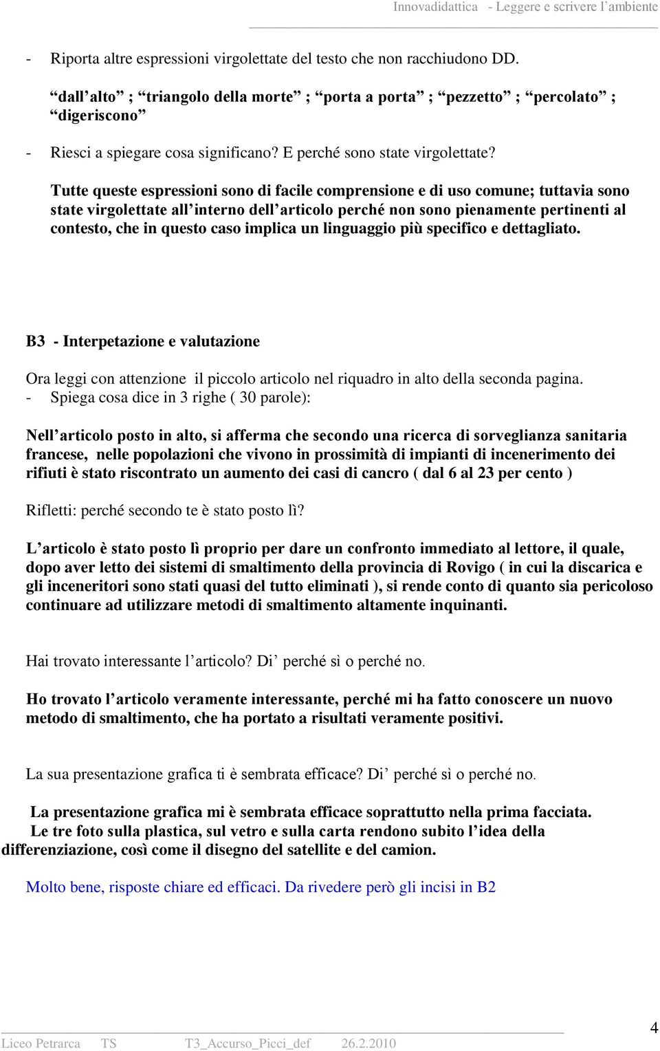 Tutte queste espressioni sono di facile comprensione e di uso comune; tuttavia sono state virgolettate all interno dell articolo perché non sono pienamente pertinenti al contesto, che in questo caso