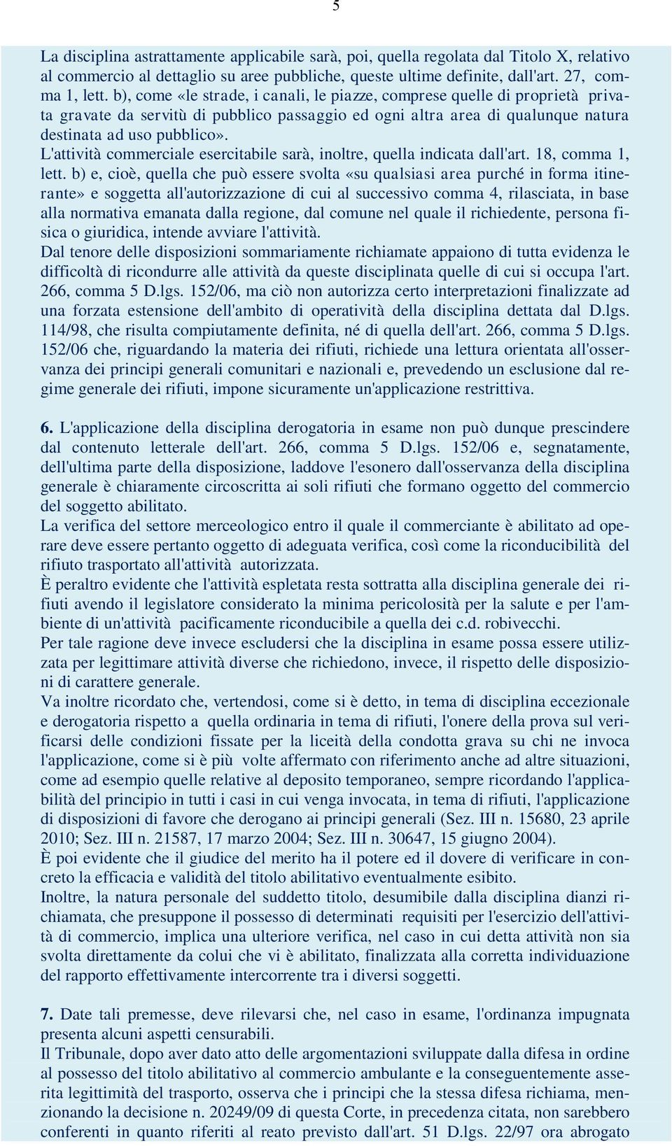 L'attività commerciale esercitabile sarà, inoltre, quella indicata dall'art. 18, comma 1, lett.