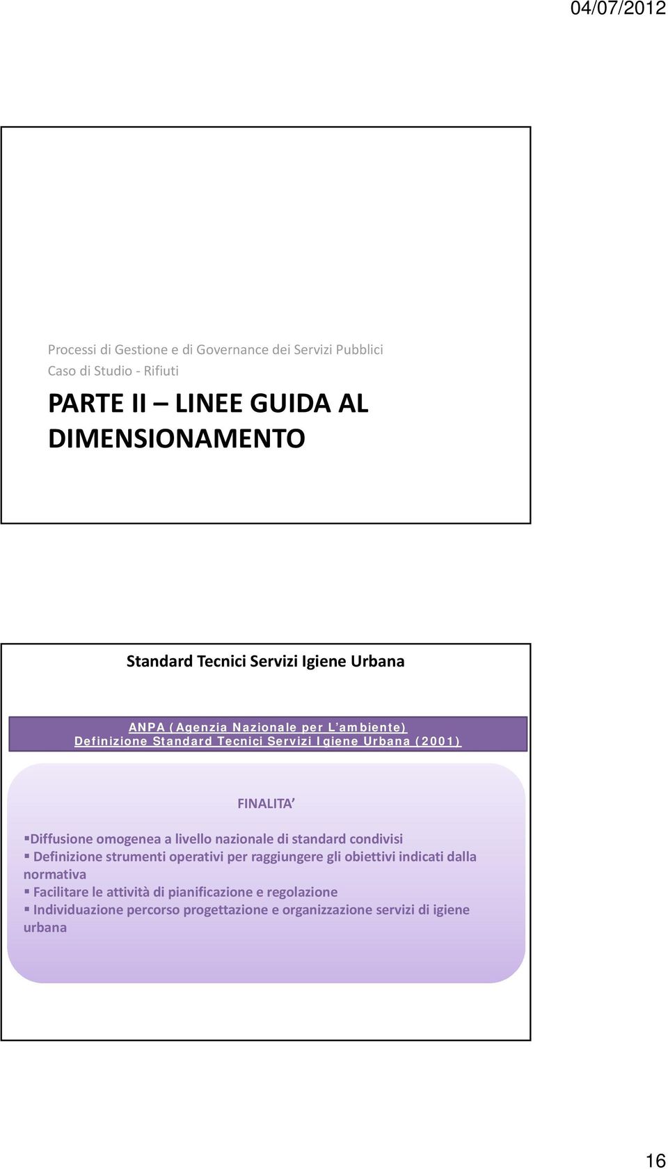 Diffusione omogenea a livello nazionale di standard condivisi Definizione strumenti operativi per raggiungere gli obiettivi indicati dalla