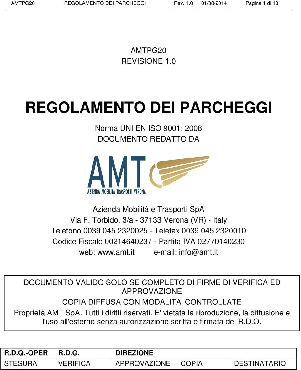 Torbido, 3/a - 37133 Verona (VR) - Italy Telefono 0039 045 2320025 - Telefax 0039 045 2320010 Codice Fiscale 00214640237 - Partita IVA 02770140230 web: www.amt.it e-mail: info@amt.