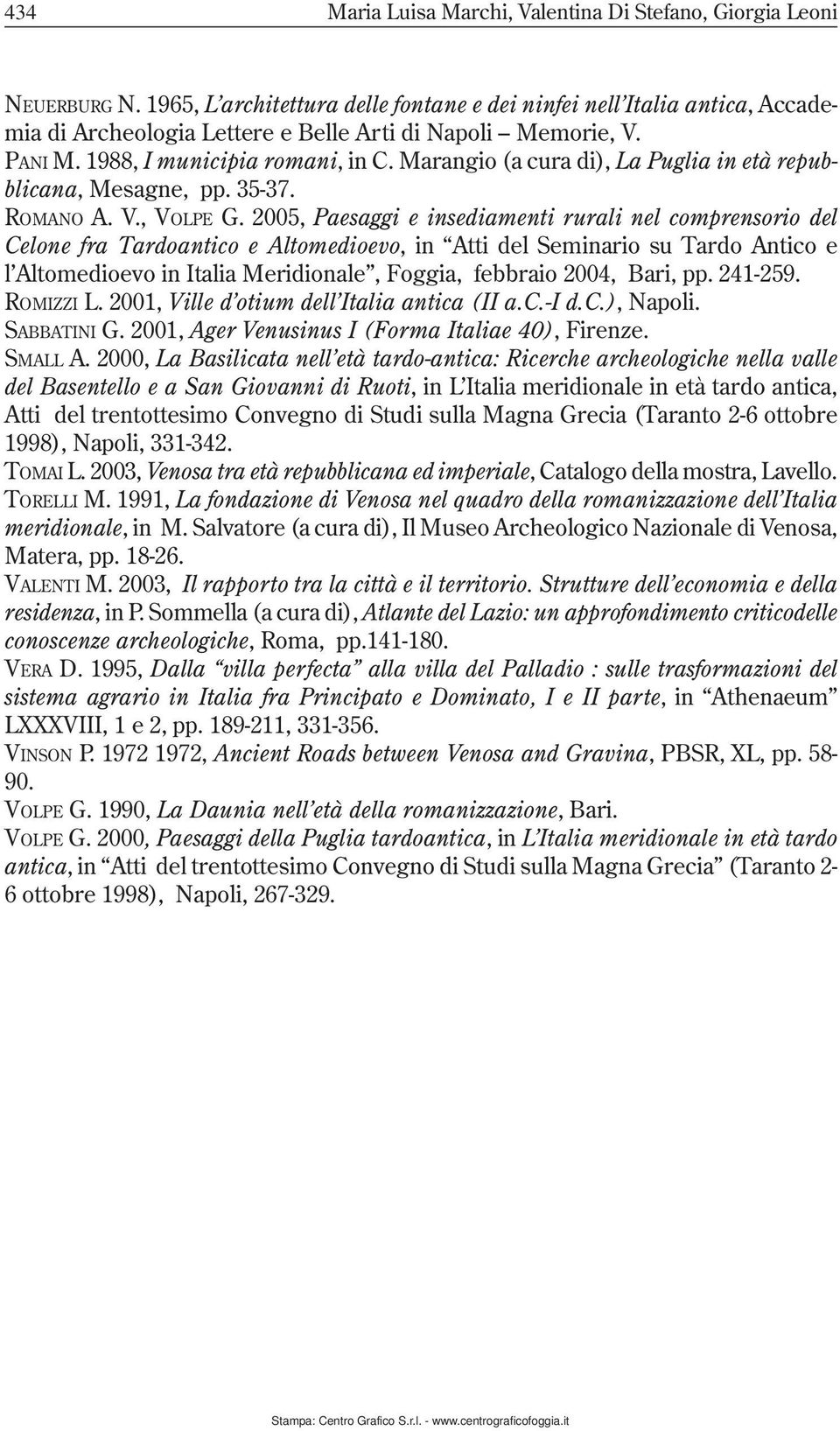 Marangio (a cura di), La Puglia in età repubblicana, Mesagne, pp. 35-37. ROMANO A. V., VOLPE G.