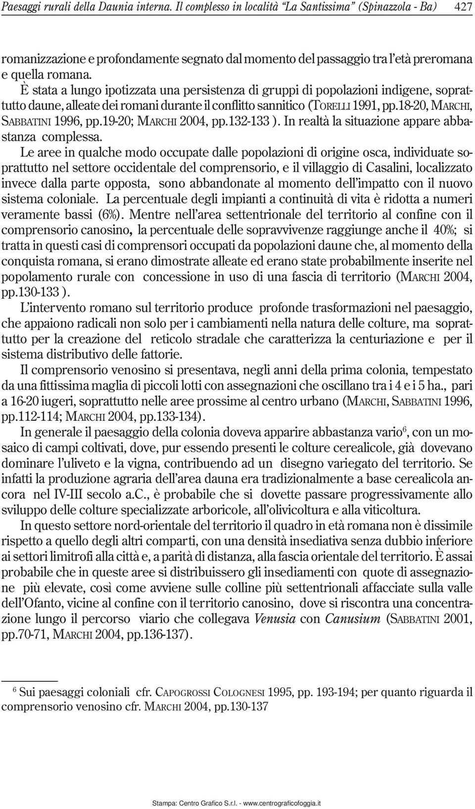 19-20; MARCHI 2004, pp.132-133 ). In realtà la situazione appare abbastanza complessa.