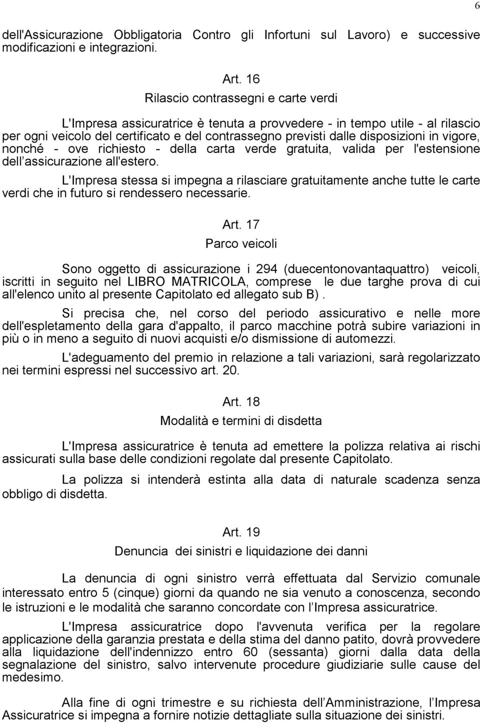 vigore, nonché - ove richiesto - della carta verde gratuita, valida per l'estensione dell assicurazione all'estero.