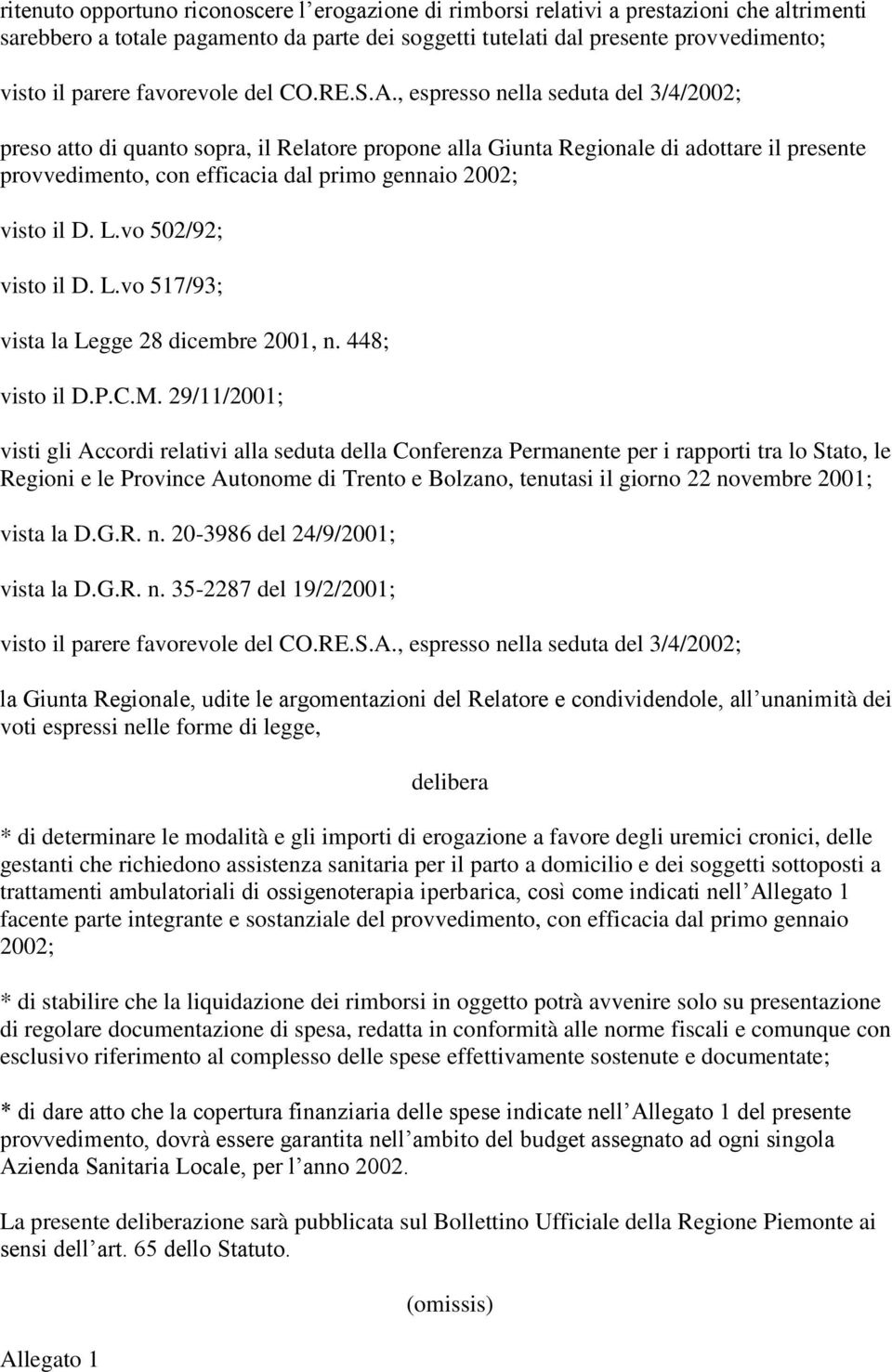 , espresso nella seduta del 3/4/2002; preso atto di quanto sopra, il Relatore propone alla Giunta Regionale di adottare il presente provvedimento, con efficacia dal primo gennaio 2002; visto il D. L.