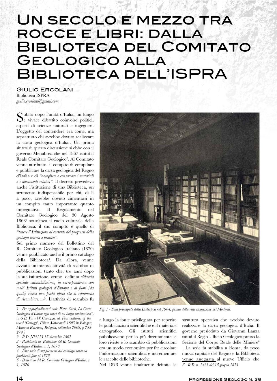 L oggetto del contendere era come, ma soprattutto chi avrebbe dovuto realizzare la carta geologica d Italia 1 sintesi di questa discussione si ebbe con il Reale Comitato Geologico 2.