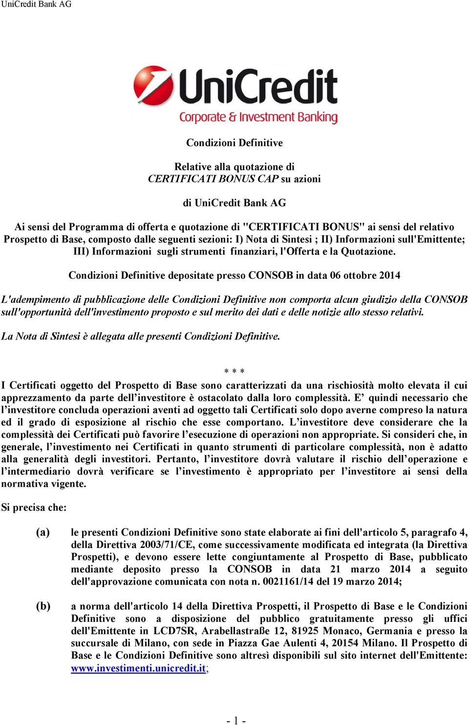 Condizioni Definitive depositate presso CONSOB in data 06 ottobre 2014 L'adempimento di pubblicazione delle Condizioni Definitive non comporta alcun giudizio della CONSOB sull'opportunità