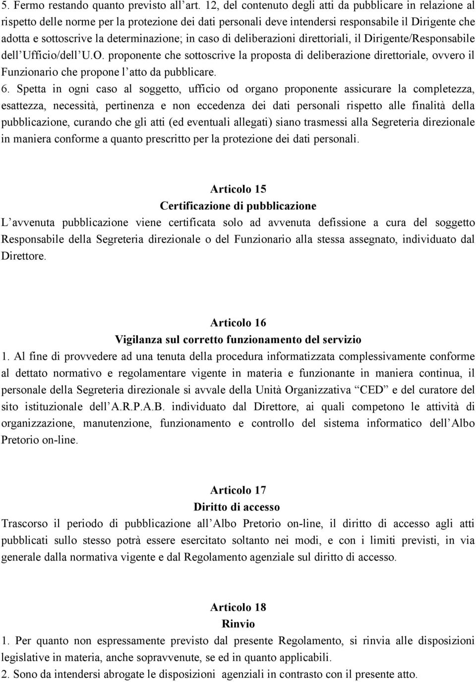 determinazione; in caso di deliberazioni direttoriali, il Dirigente/Responsabile dell Ufficio/dell U.O.