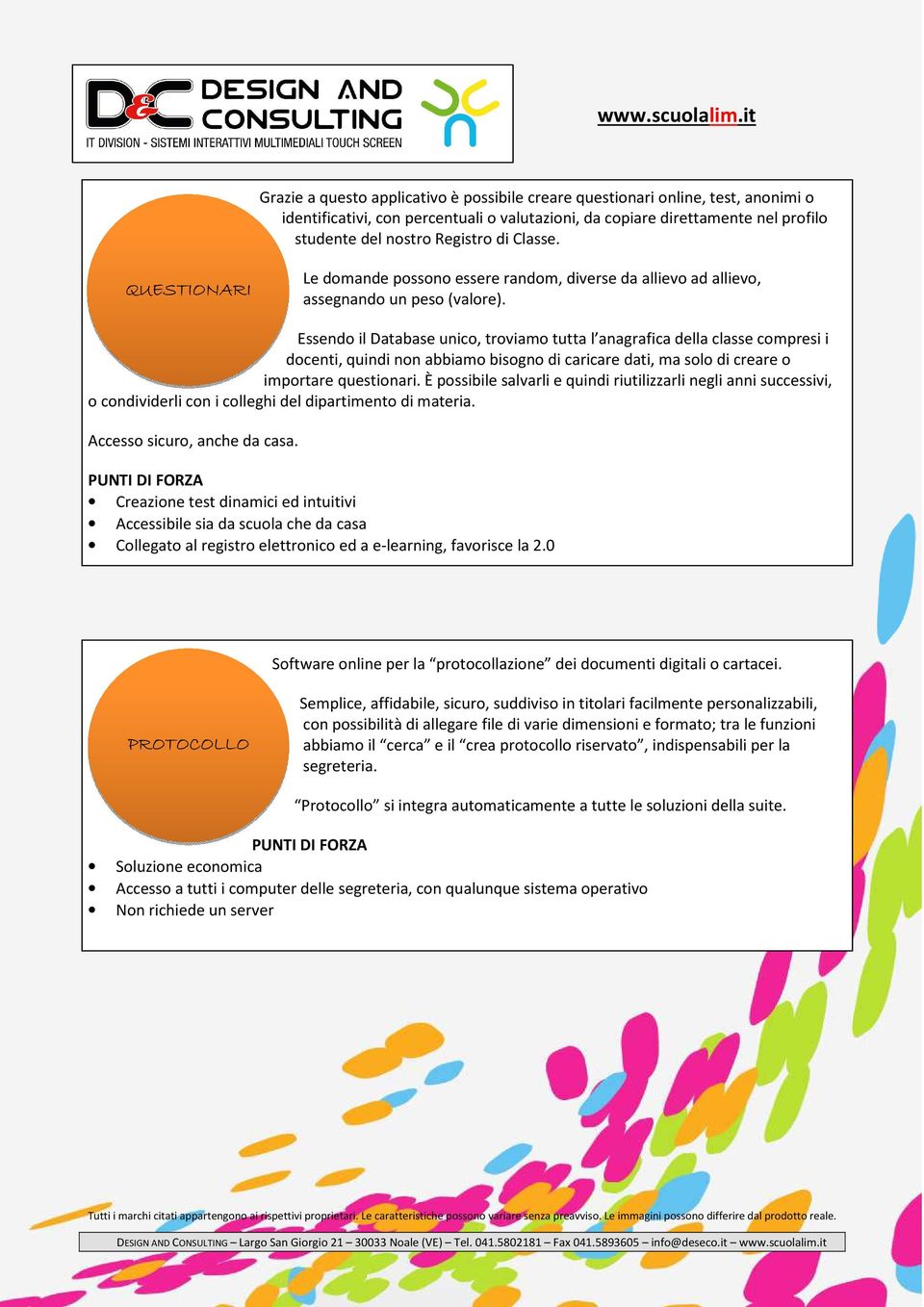 Essendo il Database unico, troviamo tutta l anagrafica della classe compresi i docenti, quindi non abbiamo bisogno di caricare dati, ma solo di creare o importare questionari.