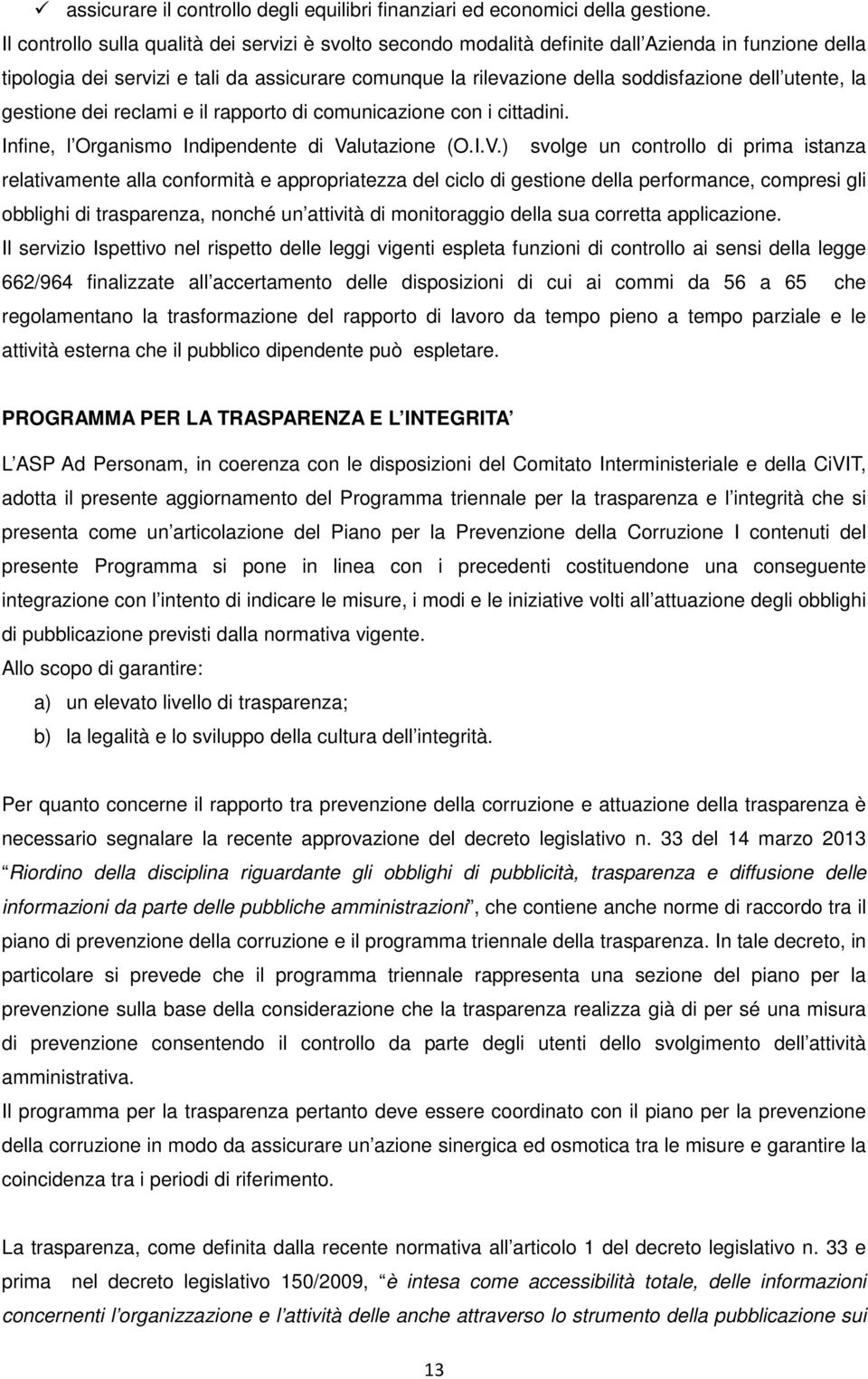 utente, la gestione dei reclami e il rapporto di comunicazione con i cittadini. Infine, l Organismo Indipendente di Va