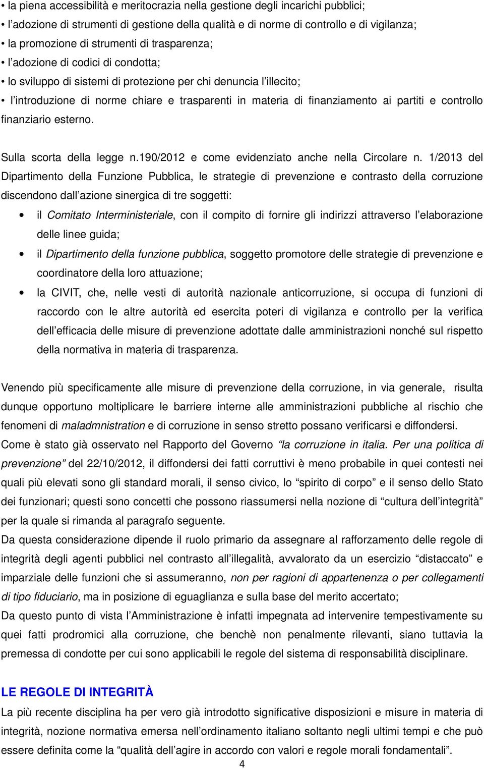 controllo finanziario esterno. Sulla scorta della legge n.190/2012 e come evidenziato anche nella Circolare n.