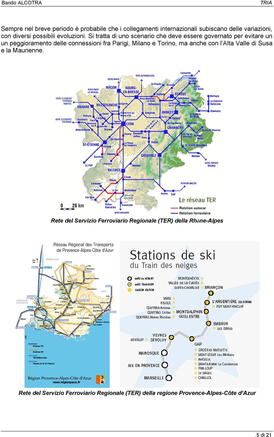 Si tratta di uno scenario che deve essere governato per evitare un un peggioramento delle connessioni fra Parigi,