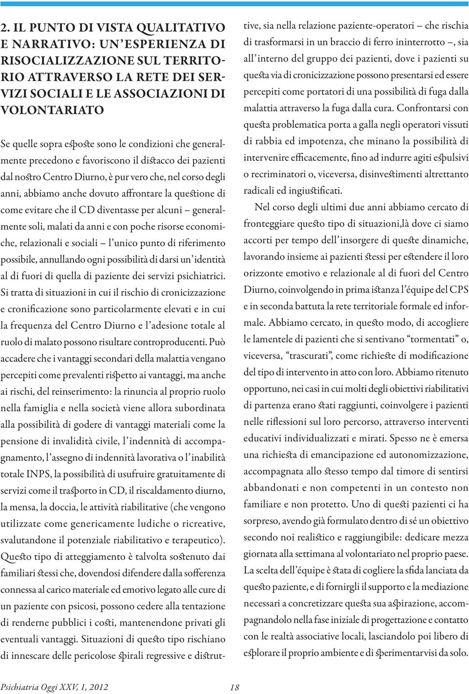 come evitare che il CD diventasse per alcuni generalmente soli, malati da anni e con poche risorse economiche, relazionali e sociali l unico punto di riferimento possibile, annullando ogni