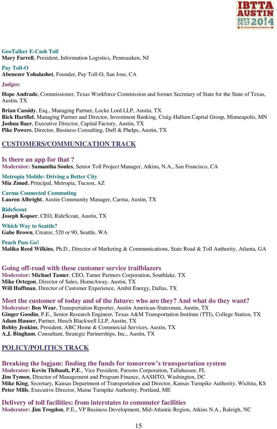 , Managing Partner, Locke Lord LLP, Austin, TX Rick Hartfiel, Managing Partner and Director, Investment Banking, Craig-Hallum Capital Group, Minneapolis, MN Joshua Baer, Executive Director, Capital