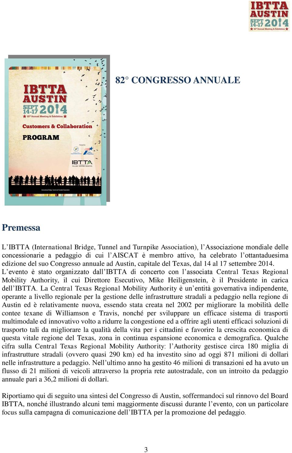L evento è stato organizzato dall IBTTA di concerto con l associata Central Texas Regional Mobility Authority, il cui Direttore Esecutivo, Mike Heiligenstein, è il Presidente in carica dell IBTTA.