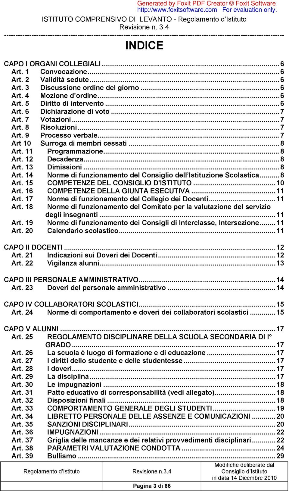 .. 8 Art. 13 Dimissioni... 8 Art. 14 Norme di funzionamento del Consiglio dell Istituzione Scolastica... 8 Art. 15 COMPETENZE DEL CONSIGLIO D'ISTITUTO... 10 Art. 16 COMPETENZE DELLA GIUNTA ESECUTIVA.