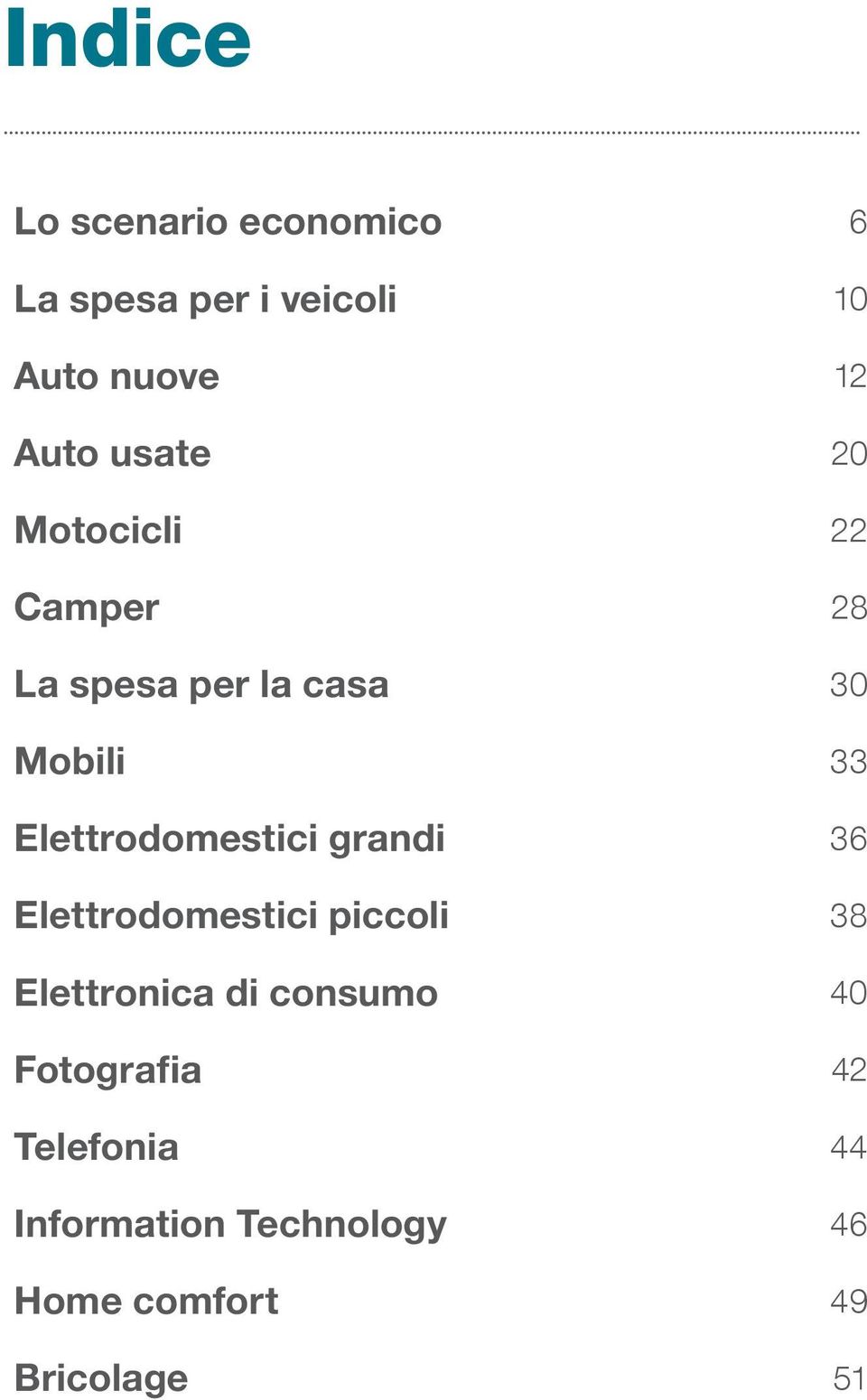 Elettrodomestici grandi 36 Elettrodomestici piccoli 38 Elettronica di