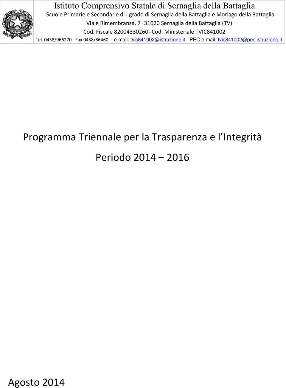 Fiscale 82004330260 - Cod. Ministeriale TVIC841002 Tel. 0438/966270 - Fax 0438/86460 e-mail: tvic841002@istruzione.