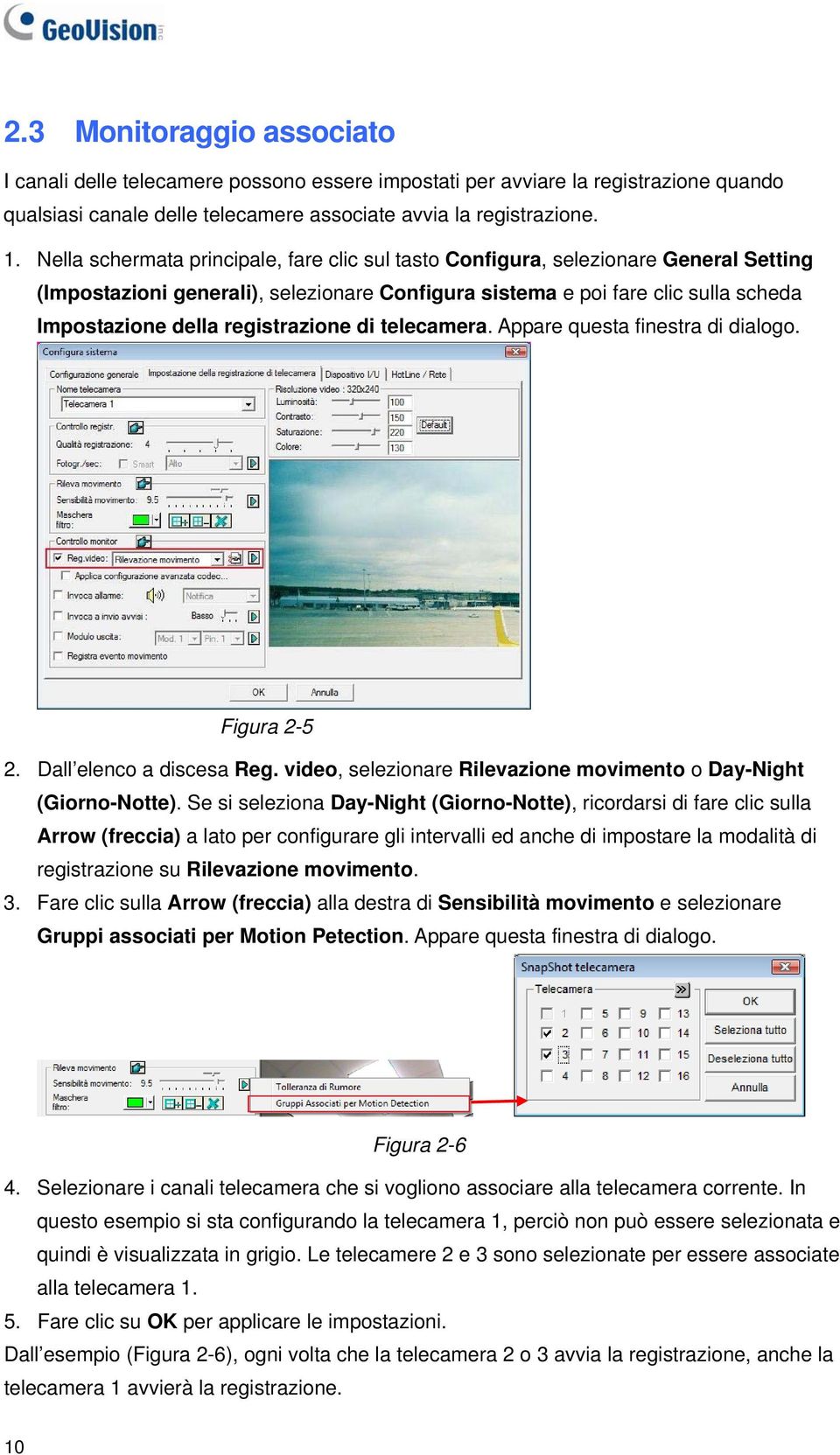 registrazione di telecamera. Appare questa finestra di dialogo. Figura 2-5 2. Dall elenco a discesa Reg. video, selezionare Rilevazione movimento o Day-Night (Giorno-Notte).